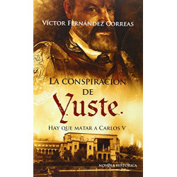 La conspiracion de yuste: hay que matar a carlos V