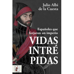 Vidas intrépidas. Españoles que forjaron un imperio