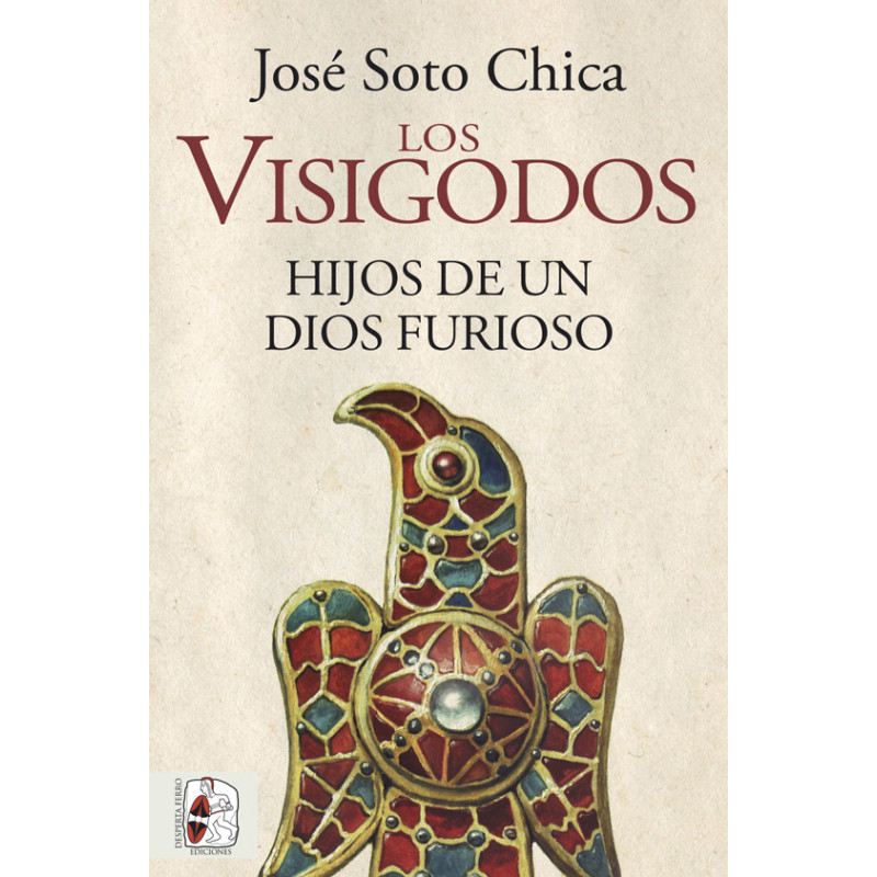 Los Visigodos. Hijos de un Dios furioso