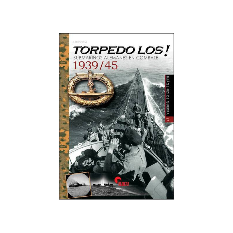 Torpedo Los! Submarinos Alemanes en combate 1939/45