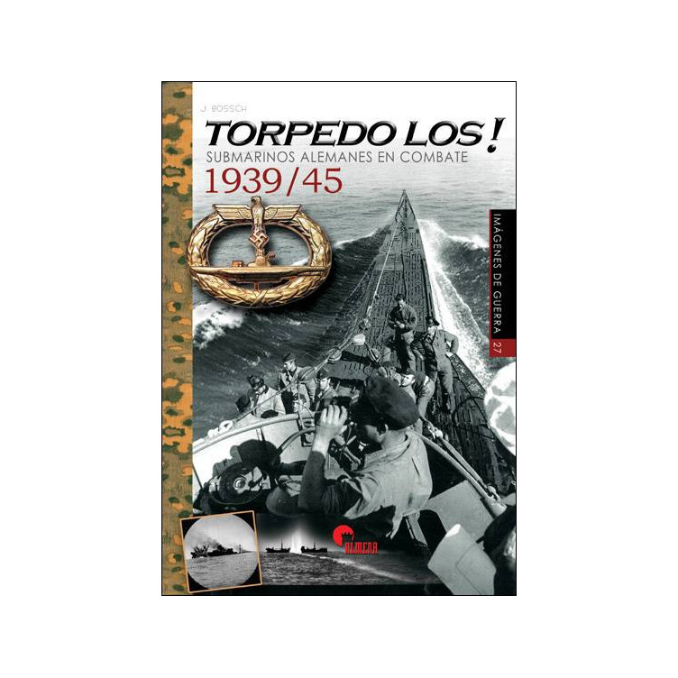 Torpedo Los! Submarinos Alemanes en combate 1939/45