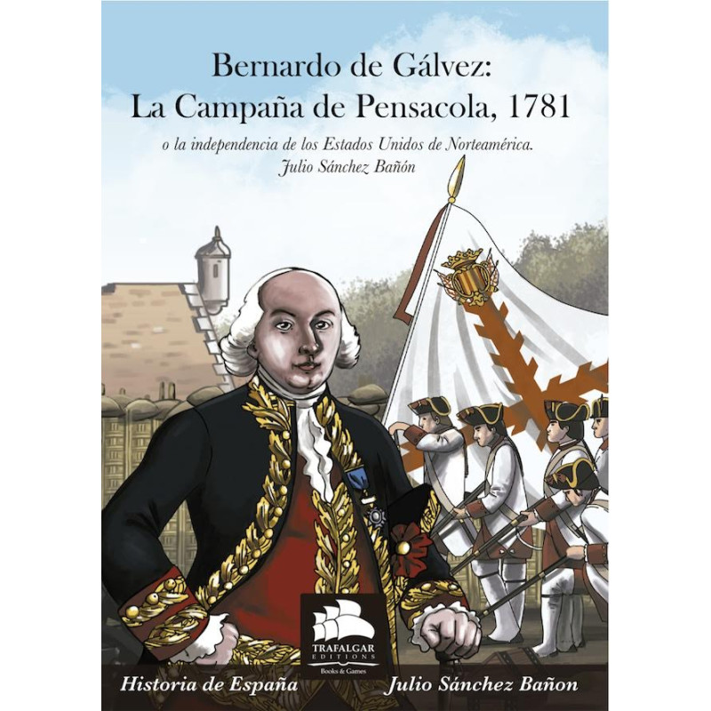 Bernardo de Gálvez: La Campaña de Pensacola, 1781