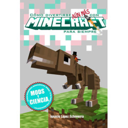 Como divertirse aún más con Minecraft para siempre. Mods y Cienc