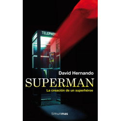 Superman. La Creacion de un Superheroe