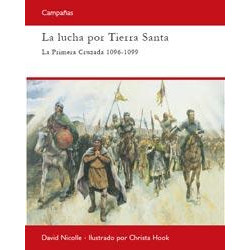 La lucha por tierra santa. La Primera Cruzada 1096-1099